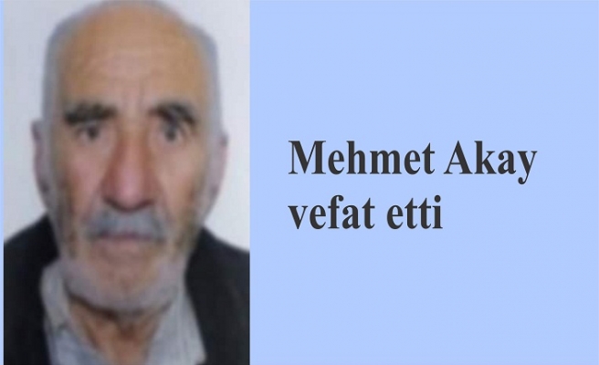Mehmet Akay vefat etti