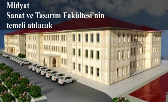 Midyat Sanat ve Tasarım Fakültesi'nin temeli atılacak