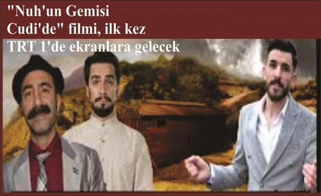 Şırnak'ta çekilen "Nuh'un Gemisi Cudi'de" filmi, ilk kez TRT 1'de ekranlara gelecek