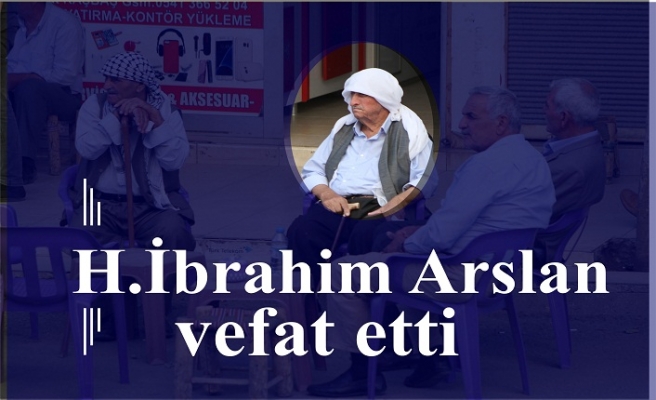 H.İbrahim Arslan vefat etti