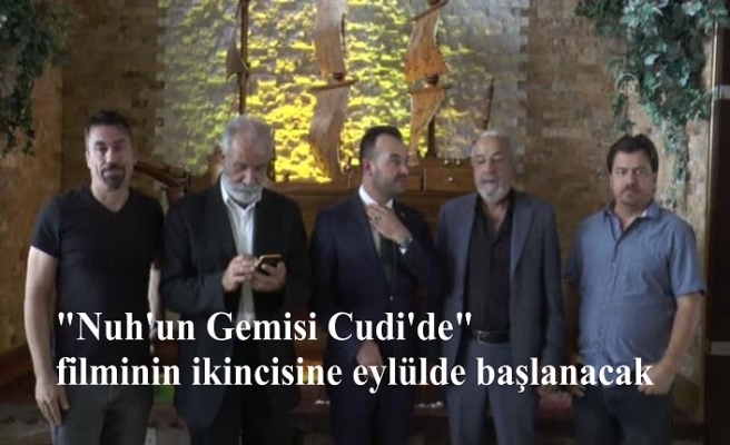 "Nuh'un Gemisi Cudi'de" filminin ikincisine eylülde başlanacak