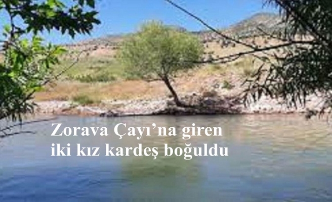 Zorava Çayı’na giren iki kız kardeş boğuldu