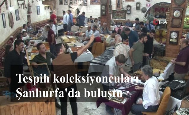 Tespih koleksiyoncuları Şanlıurfa'da buluştu