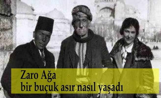 Bitlis'li Zaro Ağa bir buçuk asır nasıl yaşadı