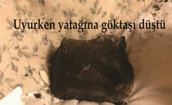 Uyurken yatağına göktaşı düştü