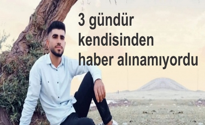 3 gündür haber alınamayan gencin cansız bedenine ulaşıldı