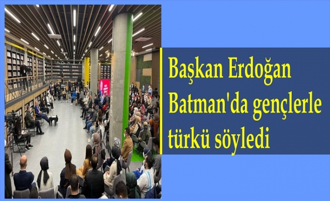 Başkan Erdoğan, Batman'da gençlerle türkü söyledi
