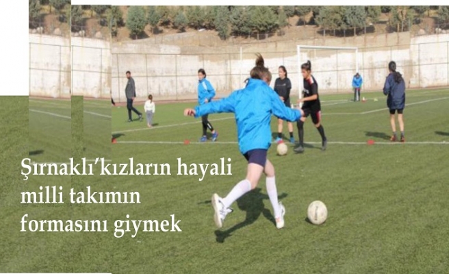 'Milli takım formasını giyen ilk Şırnaklı kadın futbolcu olmak istiyorum