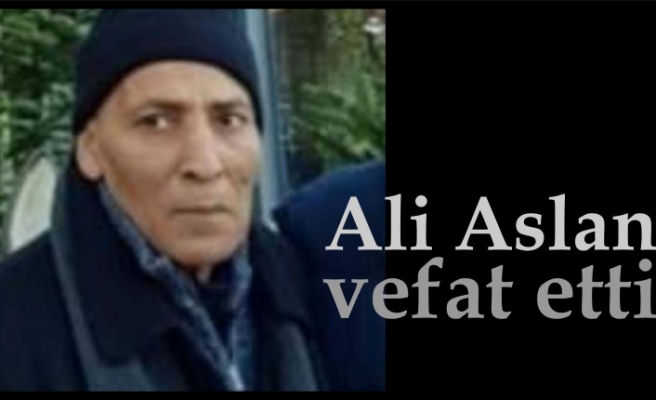 Ali Aslan vefat etti