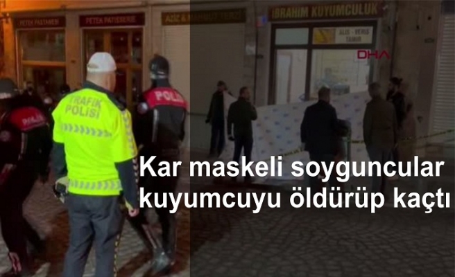 Kar maskeli soyguncular kuyumcuyu öldürüp kaçtı