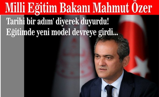 Milli Eğitim Bakanı Mahmut Özer 'Tarihi bir adım' diyerek duyurdu! Eğitimde yeni model devreye girdi...