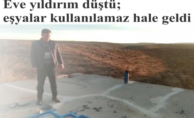 Eve yıldırım düştü; eşyalar kullanılamaz hale geldi