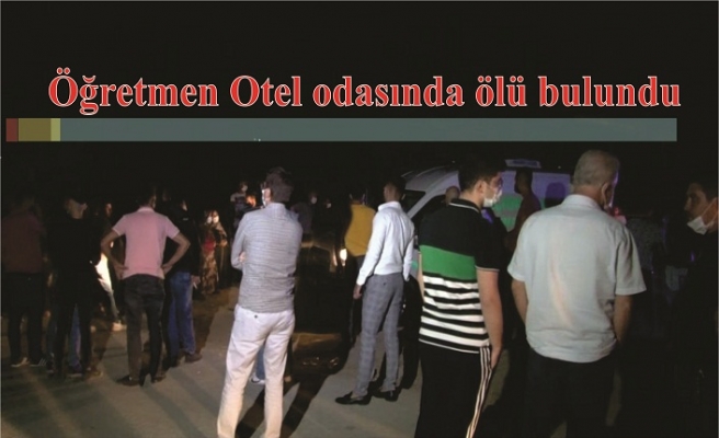 Öğretmen Özlem Çakır Otel odasında ölü bulundu