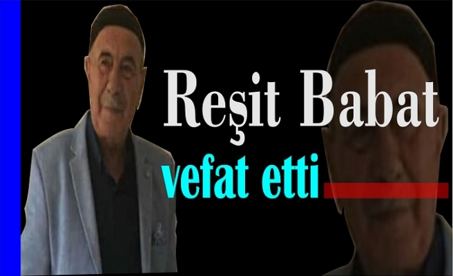 Reşit Babat vefat etti