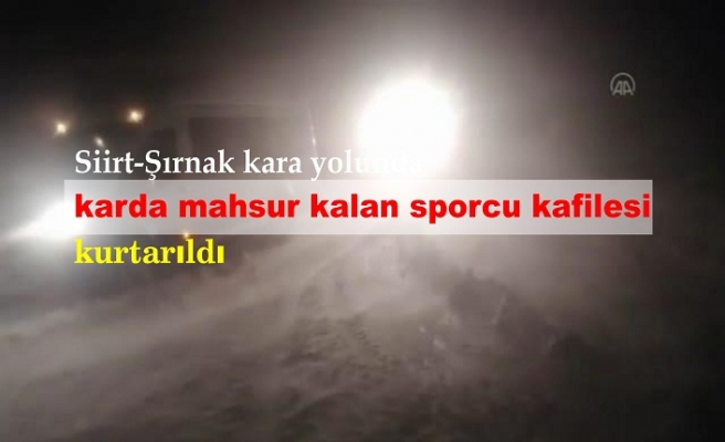 Siirt-Şırnak kara yolunda karda mahsur kalan sporcu kafilesi kurtarıldı
