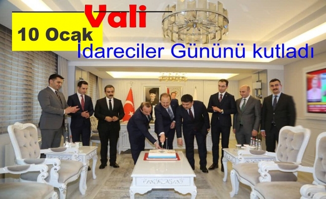 Vali 10 Ocak İdareciler Gününü kutladı