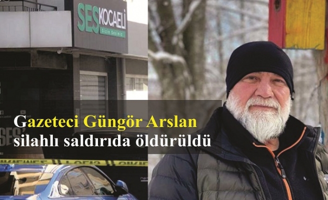 Gazeteci Güngör Arslan silahlı saldırıda öldürüldü