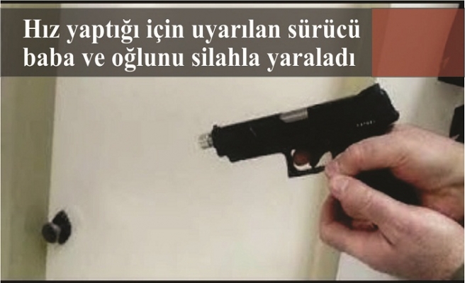 Hız yaptığı için uyarılan sürücü, baba ve oğlunu silahla yaraladı