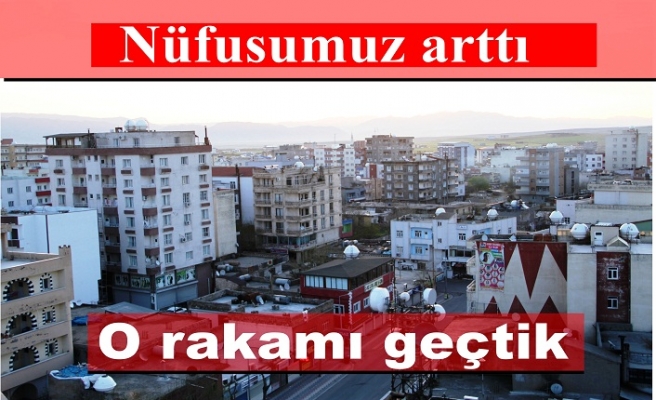 İlçe merkezi Nüfusu arttı o rakamı geçtik