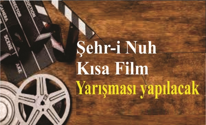 Şehr-i Nuh Kısa Film Yarışması yapılacak