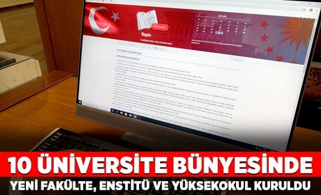 10 üniversite bünyesinde yeni fakülte, enstitü ve yüksekokul kuruldu