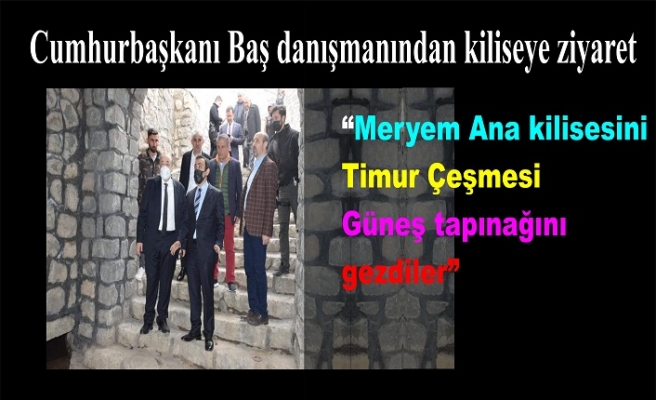 Cumhurbaşkanı Başdanışmanın'dan Meryem Ana Kilisesine ziyaret