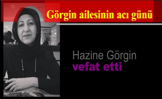 Hazine Görgin vefat etti