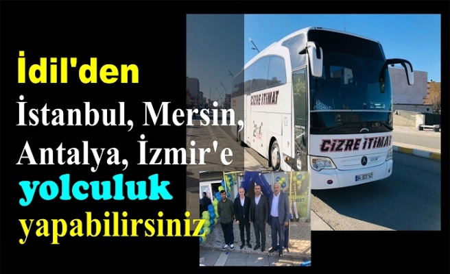 İdil’den İstanbul, Mersin, Antalya, İzmir’e yolculuk yapabilirsiniz