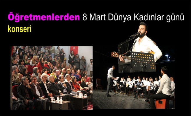 Öğretmenlerden 8 Mart Dünya Kadınlar günü konseri