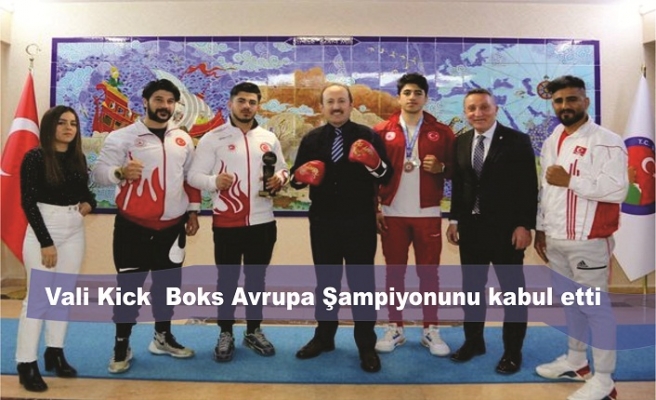 Vali Kick  Boks Avrupa Şampiyonunu kabul etti