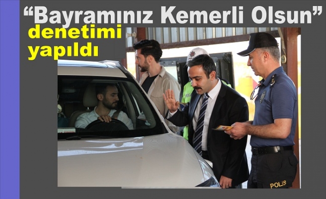“Bayramınız Kemerli Olsun” denetimi yapıldı
