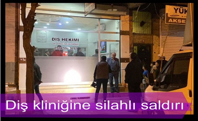 Diş kliniğine silahlı saldırı