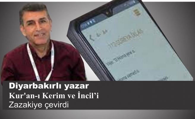 Diyarbakırlı yazar Kur'an-ı Kerim ve İncil’i Zazakiye çevirdi