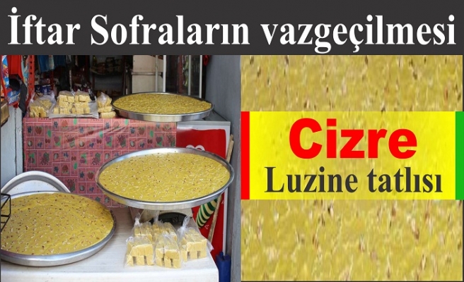 İftar Sofraların vazgeçilmesi Cizre Luzine tatlısı