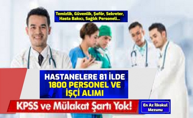 81 İlde Hastanelere 1800 Personel ve İşçi Alımı Başvurusu Başladı (Temizlik, Güvenlik, Sekreter, Şoför...)