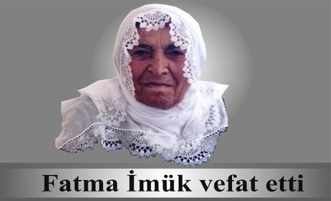 Fatma İmük vefat etti