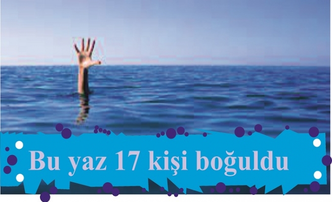 Bu yaz 17 kişi boğuldu