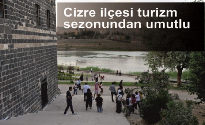 Cizre ilçesi turizm sezonundan umutlu