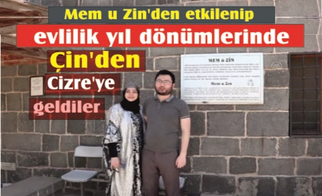 Mem u Zin'den etkilenip, evlilik yıl dönümlerinde Çin'den Cizre'ye geldiler