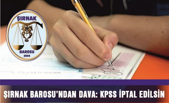 Şırnak Barosu, KPSS’nin iptali için dava açtı