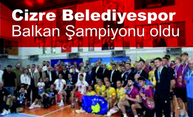 Cizre Spor, Balkan Şampiyonu oldu