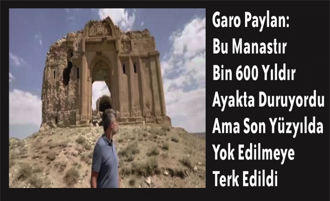 Garo Paylan: Bu Manastır Bin 600 Yıldır Ayakta Duruyordu, Ama Son Yüzyılda Yok Edilmeye Terk Edildi