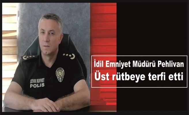 İdil Emniyet Müdürü Pehlivan Üst rütbeye terfi etti