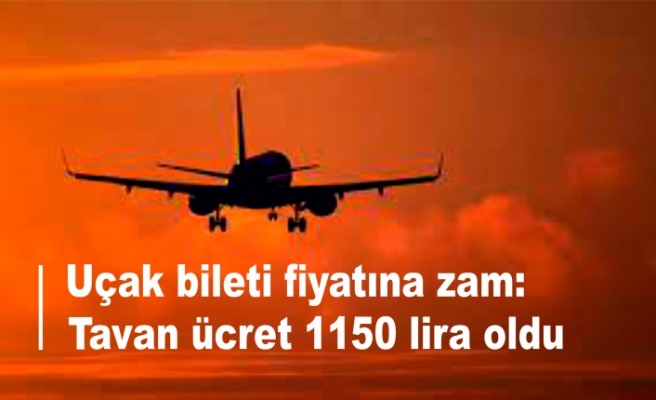 Uçak bileti fiyatına zam: Tavan ücret 1150 lira oldu