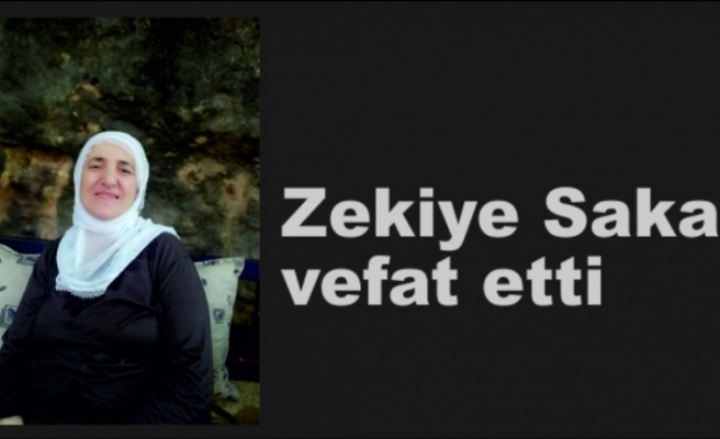 Zekiye Saka vefat etti