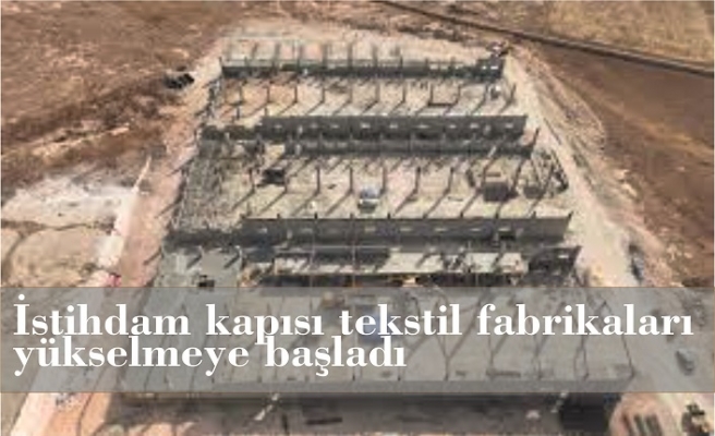 İstihdam kapısı tekstil fabrikaları yükselmeye başladı