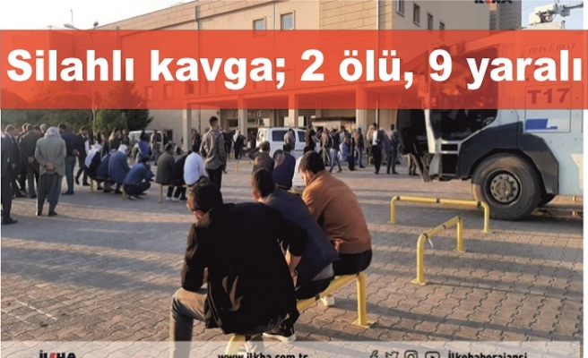 Silahlı kavga; 2 ölü, 9 yaralı