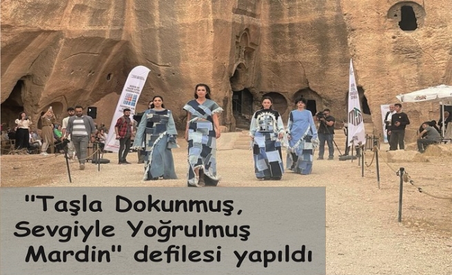 "Taşla Dokunmuş, Sevgiyle Yoğrulmuş Mardin" defilesi yapıldı