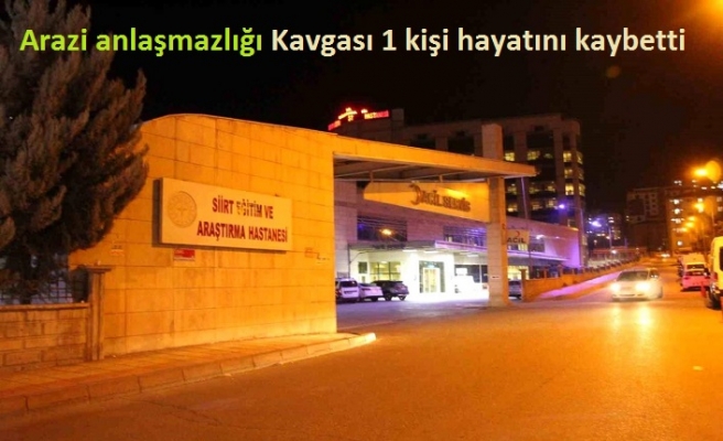 Siirt'te arazi anlaşmazlığı kavgası: 1 ölü