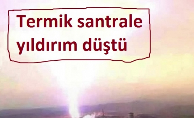 Termik santrale yıldırım düştü